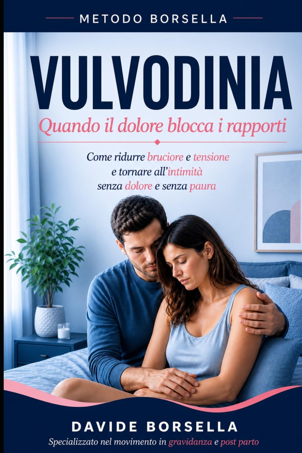 VULVODINIA: Quando il dolore blocca il rapporto: Come ridurre bruciore e tensione e tornare all'intimità senza dolore e senza paura