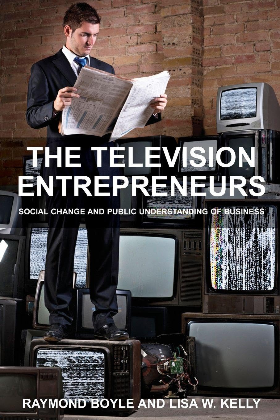 The Television Entrepreneurs: Social Change and Public Understanding of Business
