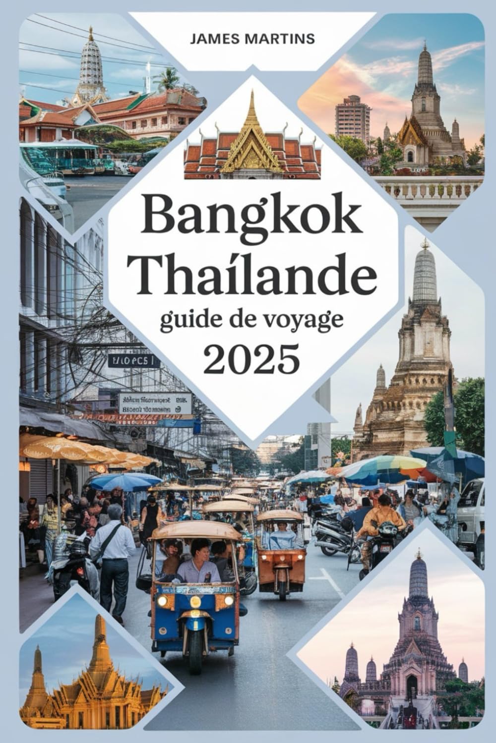 Bangkok Thaïlande Guide de Voyage 2025: À la découverte de joyaux naturels et cachés (French Edition)