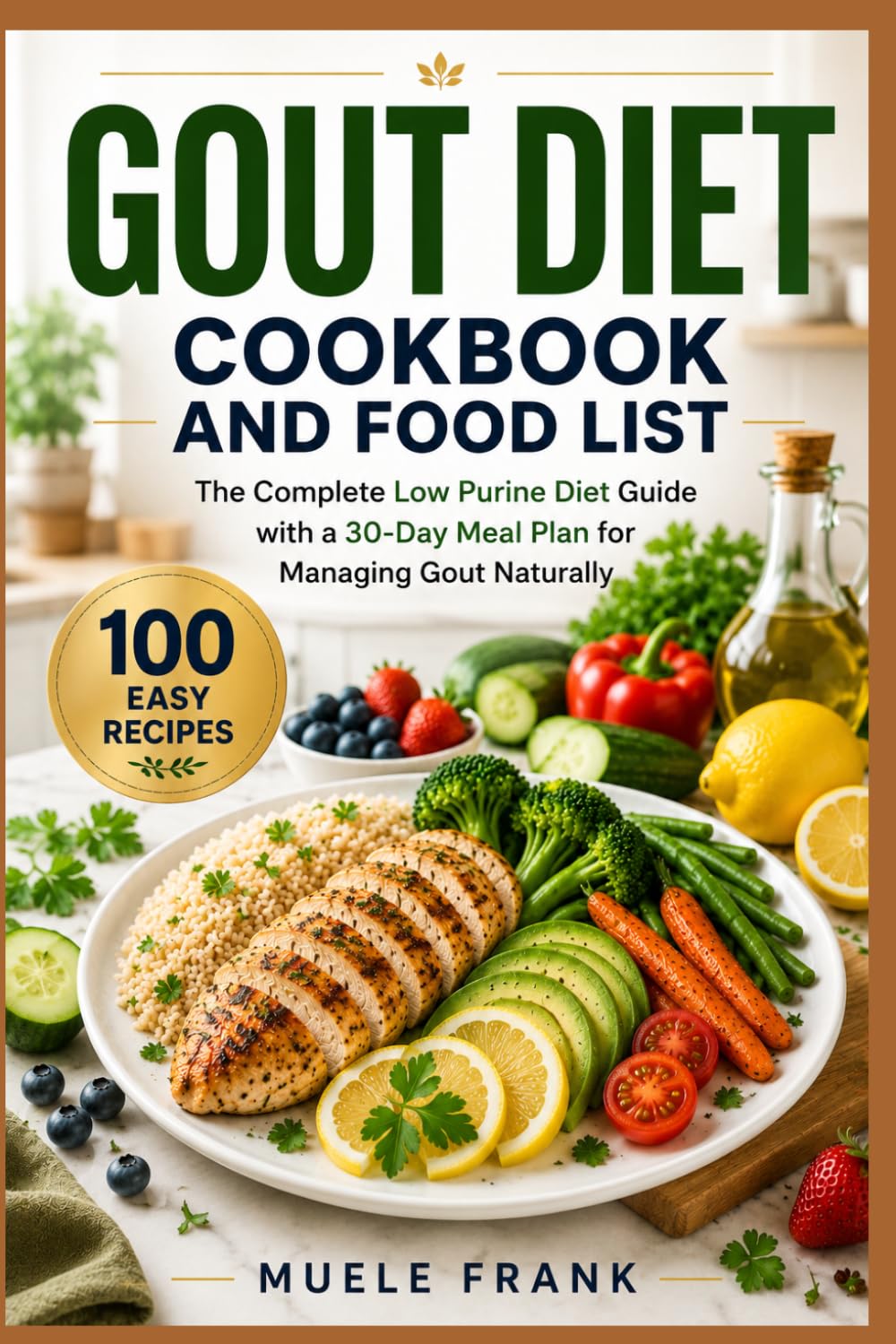GOUT DIET COOKBOOK AND FOOD LIST: The Complete Low Purine Diet Guide with a 30-Day Meal Plan for Managing Gout Naturally