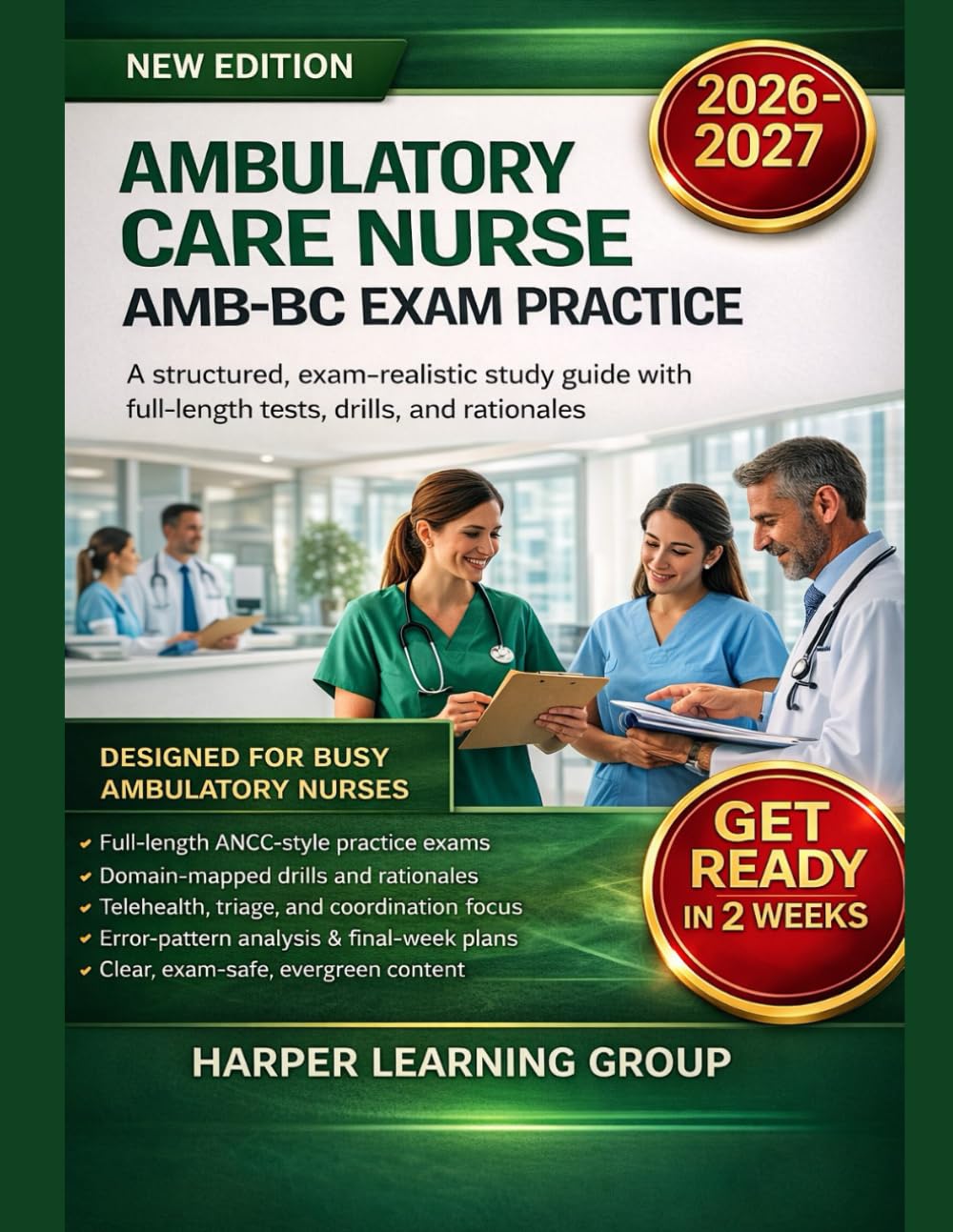 AMBULATORY CARE NURSE AMB-BC EXAM PRACTICE: A structured, exam-realistic study guide with full-length tests, drills, and rationales