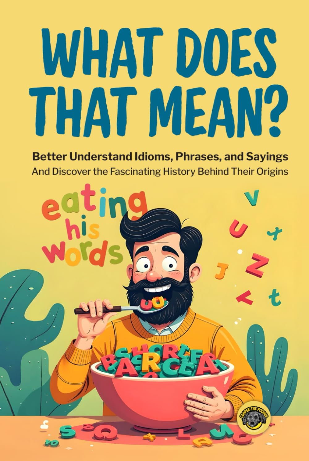 What Does That Mean?: Better Understand Idioms, Phrases, and Sayings | And Discover the Fascinating History Behind Their Origins