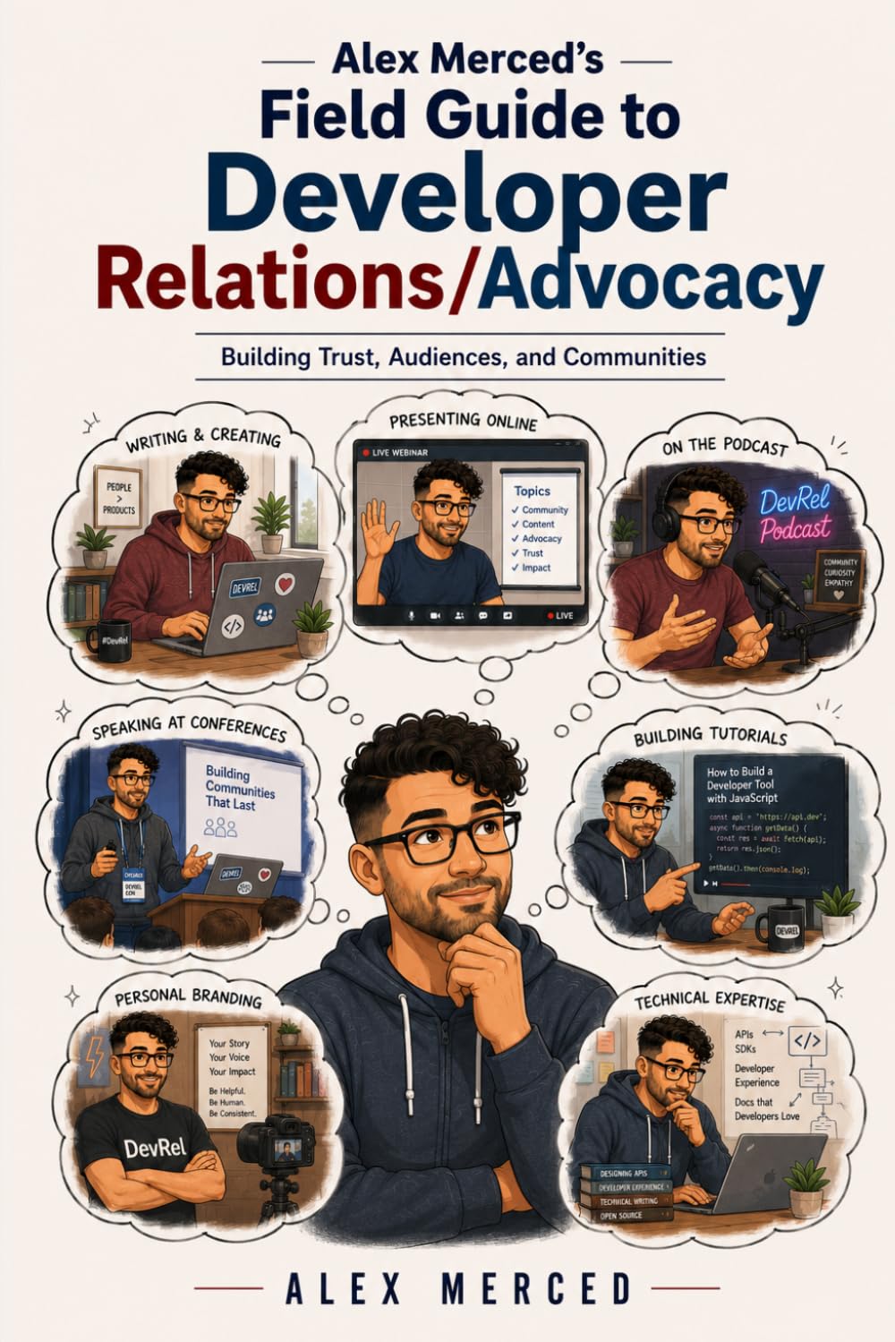 Alex Merced's Field Guide to Developer Relations/Advocacy: Building Trust, Audiences, and Communities