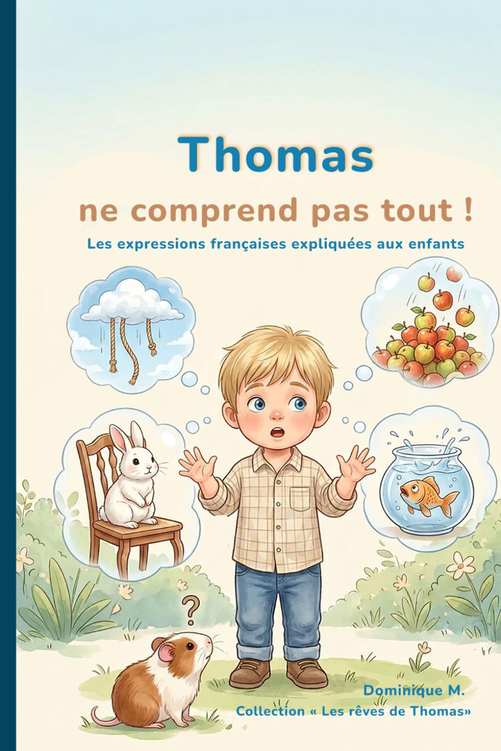 Thomas ne comprend pas tout ! : Les expressions françaises expliquées aux enfants: Un album drôle et illustré pour découvrir les expressions du quotidien dès 3 ans (Les rêves de Thomas)