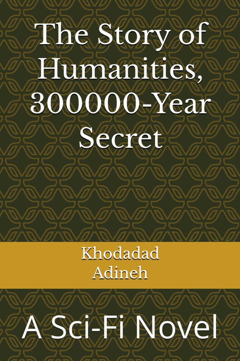 The Story of Humanitys 300000-Year Secret: A Sci-Fi Novel