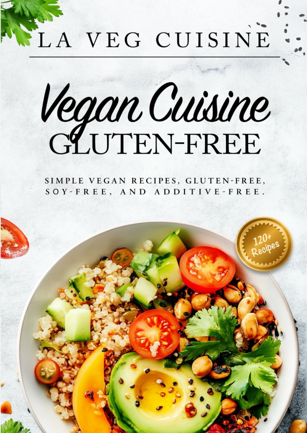 VEGAN CUISINE GLUTEN-FREE: Simple vegan recipes, gluten-free, sоy-free, and additive-free