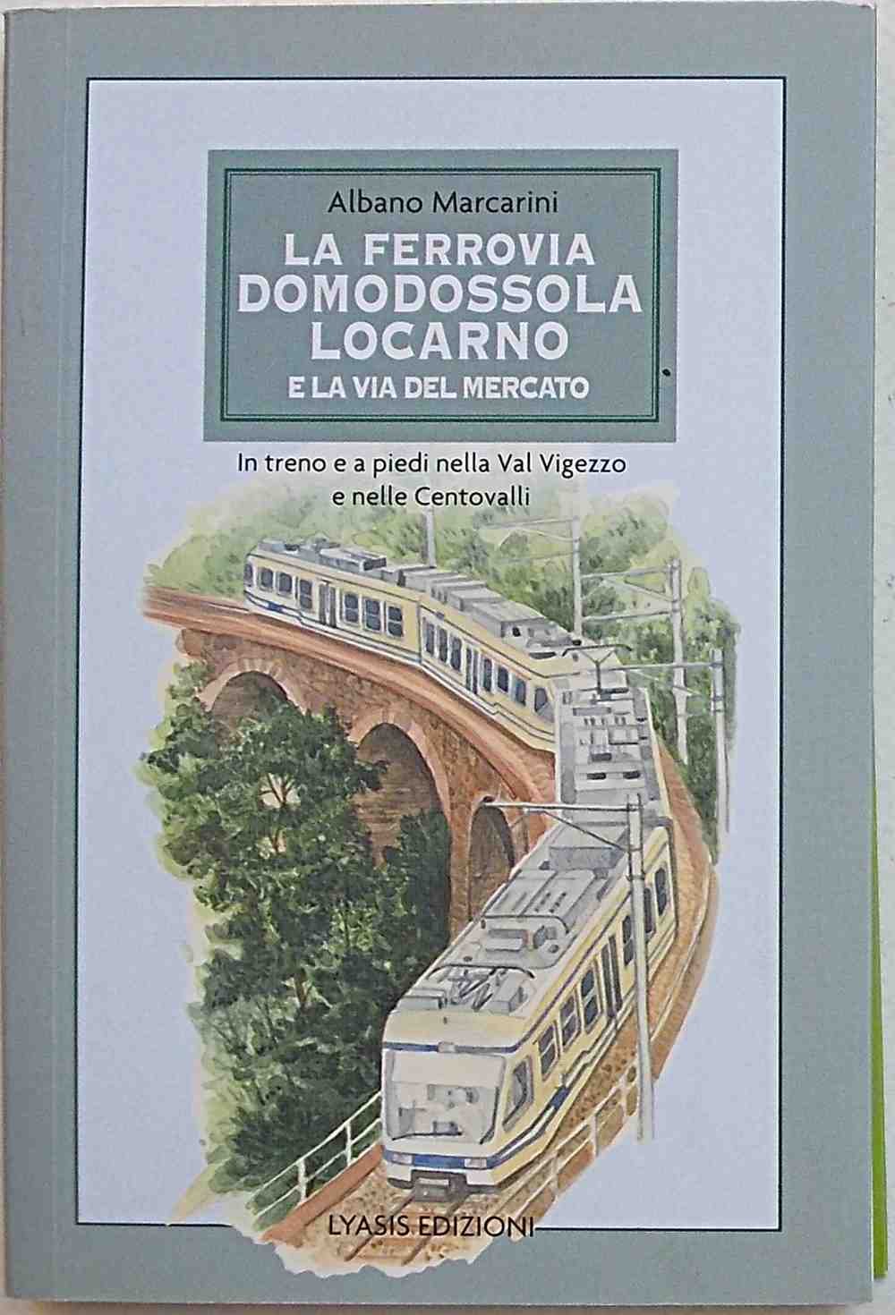 La Ferrovia Domodossola-Locarno E La Via Del Mercato. In Treno E A Piedi Nella Val Vigezzo E Nelle Centovalli - 4