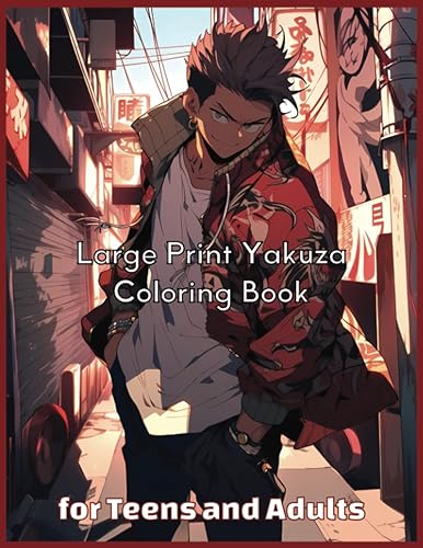 Large Print Yakuza Coloring Book for Teens And Adults Beautiful Japanese Anime and Manga Gangster Colouring Pages for Teens, Adults, & Kids