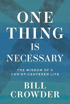 One Thing Is Necessary The Wisdom of a Christ-Centered Life