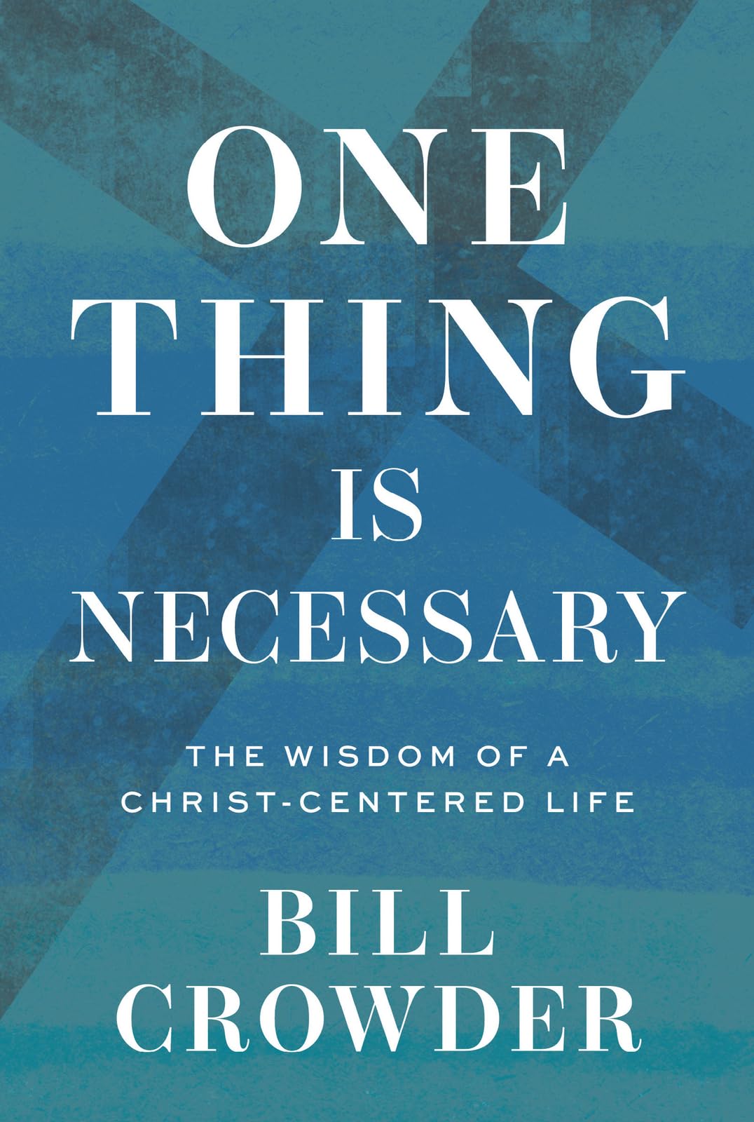 One Thing Is Necessary : The Wisdom of a Christ-Centered Life