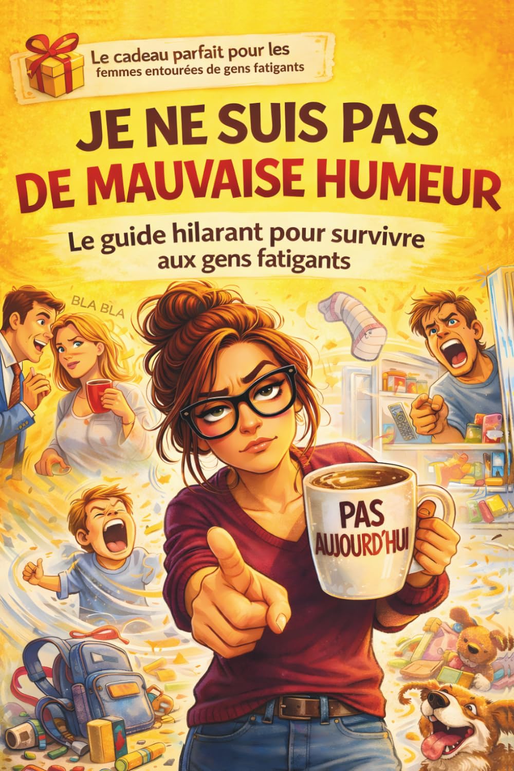 Je ne suis pas de mauvaise humeur: Le guide hilarant pour survivre aux gens fatigants, Cadeau pour les femmes, Humour du quotidien pour femme : vie de ... et réaliste pour survivre aux gens fatigants