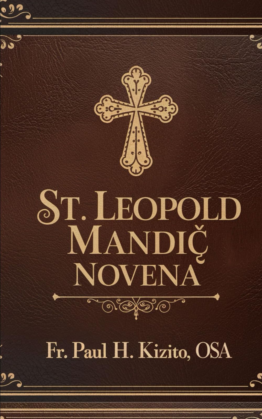 St. Saint Leopold Mandić Novena: Patron Saint of Confessors, Difficult Marriages, Spiritual Directors and Vocations (Spirituality Life Everyday Series)