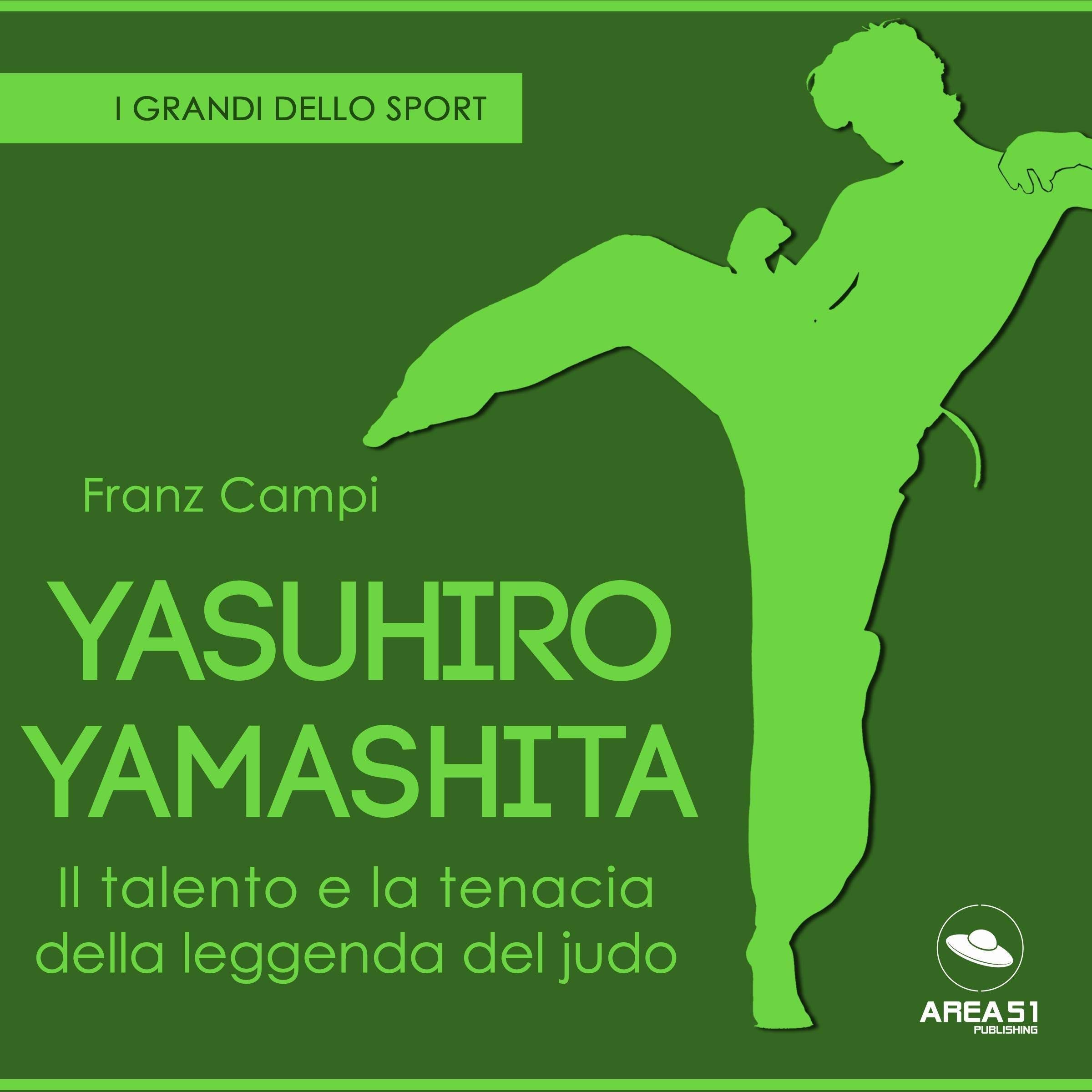 Yasuhiro Yamashita. Il talento e la tenacia della leggenda del judo: I grandi dello sport