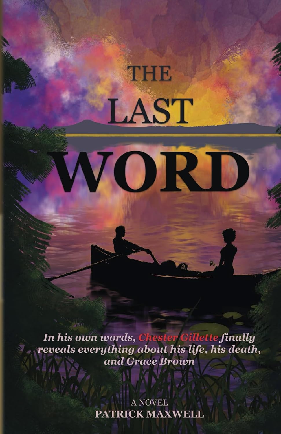 THE LAST WORD In his own words, Chester Gillette finally reveals