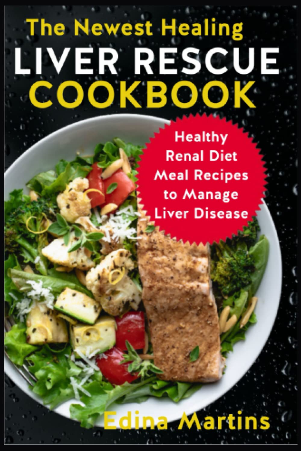 The Newest Healing Liver Rescue Cookbook: Healthy Renal Diet Meal Recipes to Manage Liver Disease