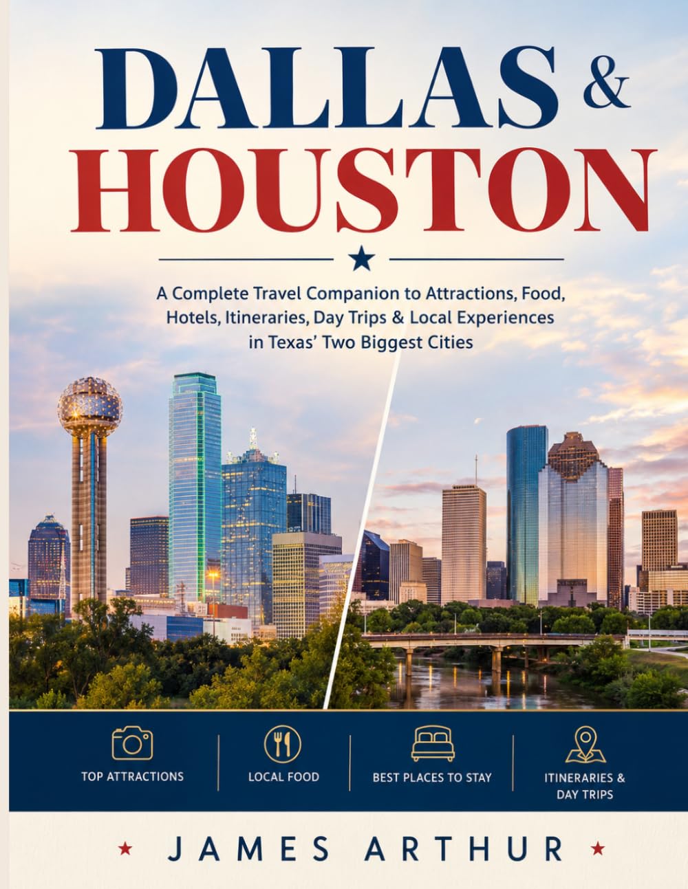 Dallas & Houston Travel Guide 2026-2027: A Complete Travel Companion to Attractions, Food, Hotels, Itineraries, Day Trips & Local Experiences in Texas’ Two Biggest Cities