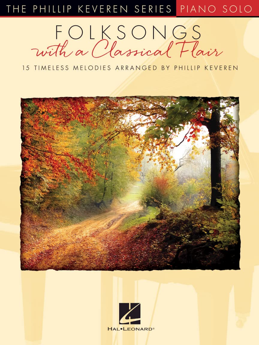 Arr. Phillip Keveren: Folksongs With A Classical Flair: 15 Timeless Melodies Arranged by Phillip Keveren Piano Solo (Phillip Keveren Series: Piano Solo)