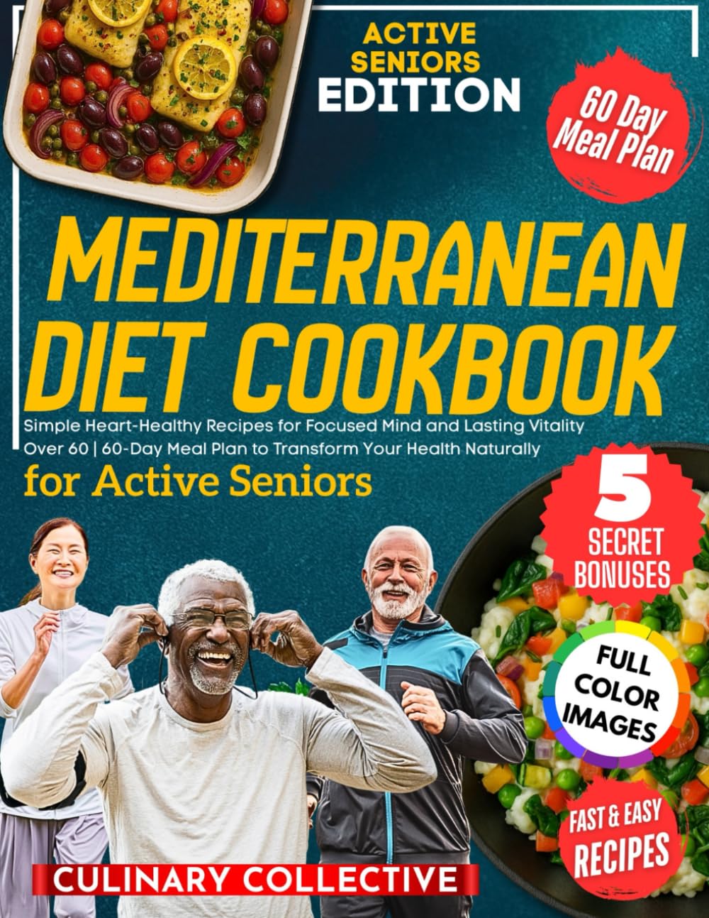 The Mediterranean Diet Cookbook for Active Seniors: Simple Heart-Healthy Recipes for Focused Mind and Lasting Vitality Over 60 | 60-Day Meal Plan to Transform Your Health Naturally