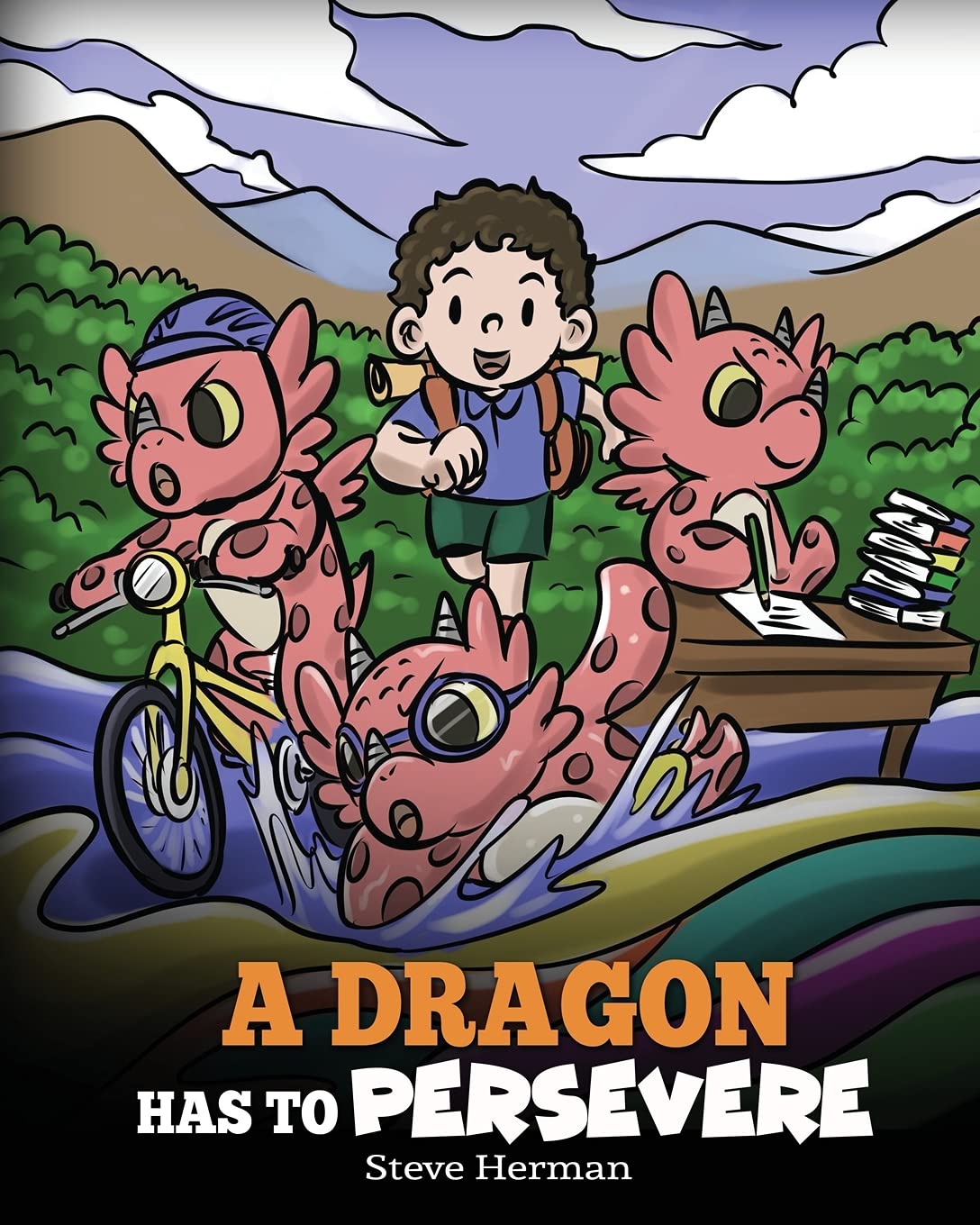 A Dragon Has To Persevere: A Story About Perseverance, Persistence, and Not Giving Up: 49 (My Dragon Books)