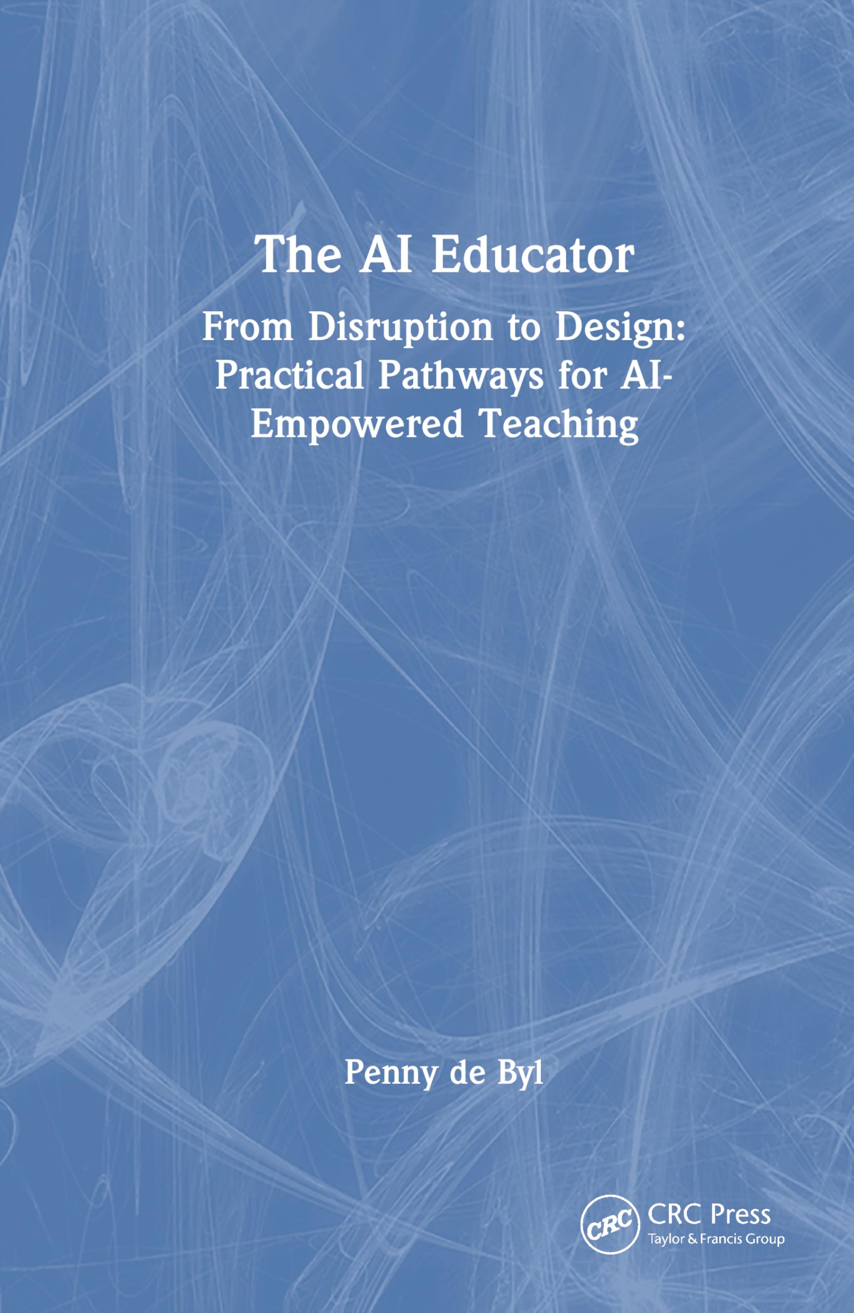 The AI Educator: From Disruption to Design: Practical Pathways for AI-Empowered Teaching