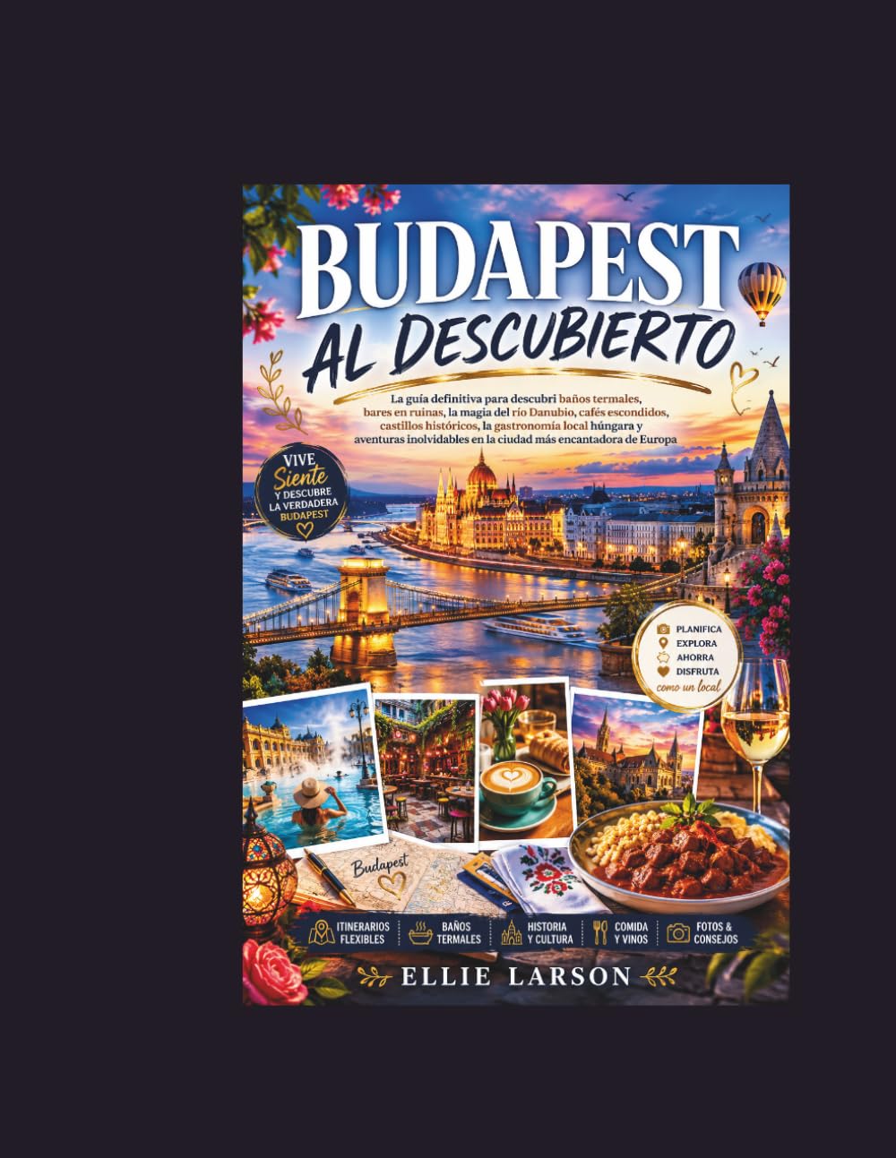 Budapest al descubierto: La guía definitiva para descubrir baños termales, bares en ruinas, la magia del río Danubio, cafés escondidos, castillos ... en la ciudad más encantadora de Europa.