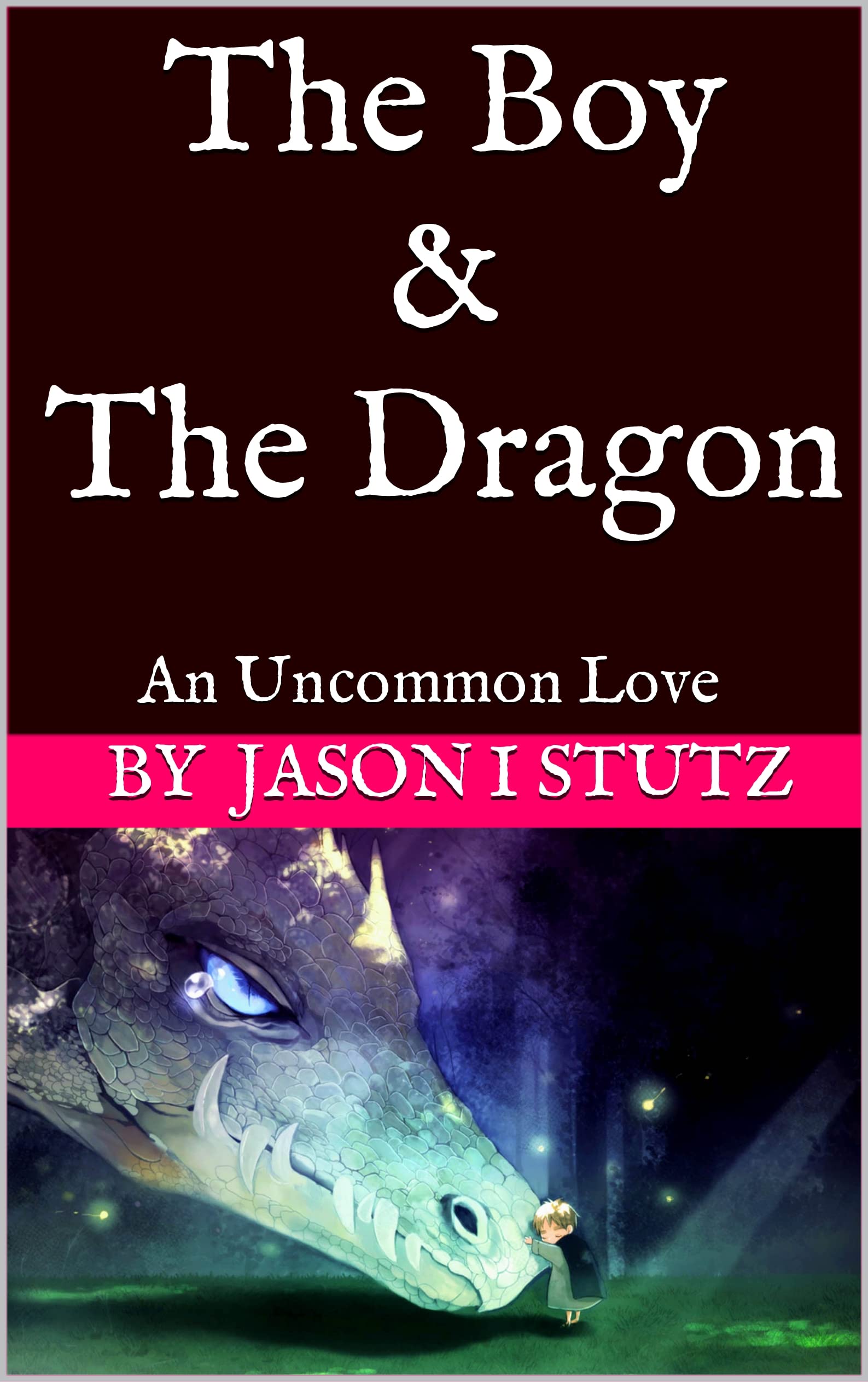 The Boy and The Dragon: An Uncommon Love (Stutz's Fairy Tales)