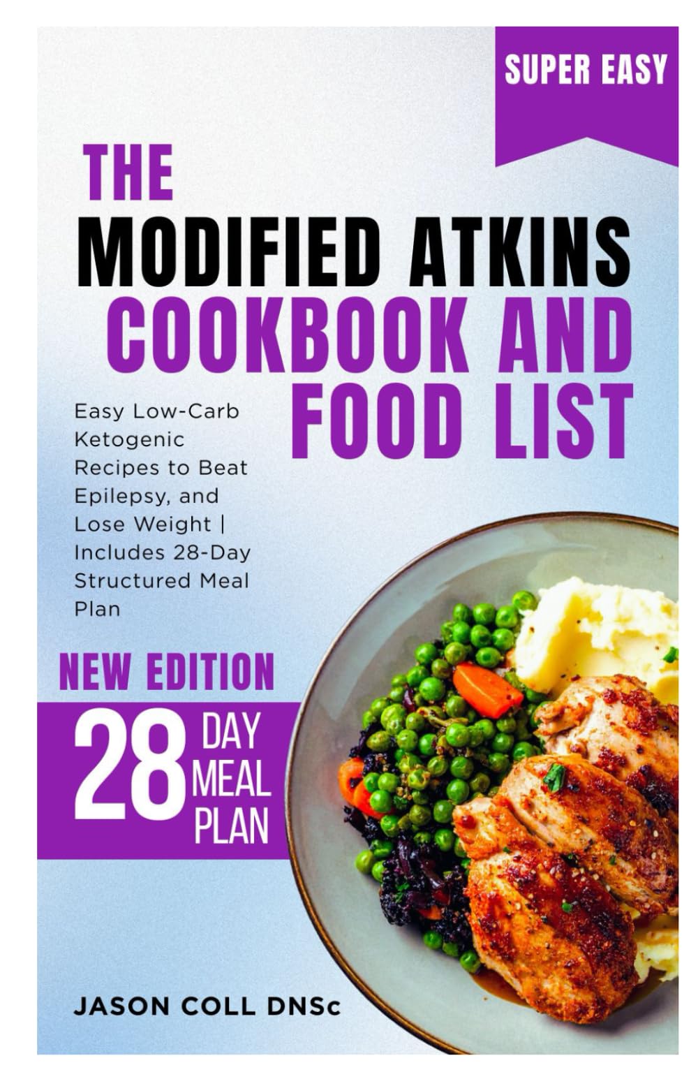 The Modified Atkins Cookbook and Food List: Easy Low-Carb Ketogenic Recipes to Beat Epilepsy, and Lose Weight | Includes 28-Day Structured Meal Plan