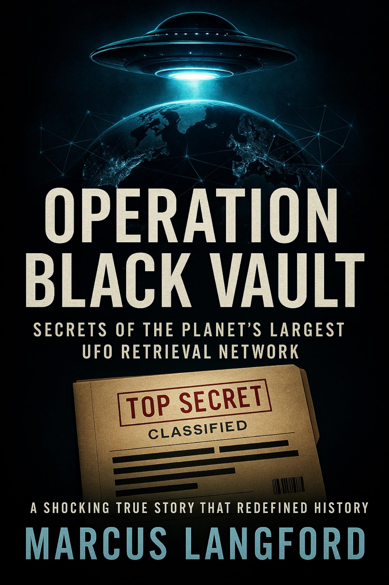 Operation Black Vault: Secrets of the Planet’s Largest UFO Retrieval Network