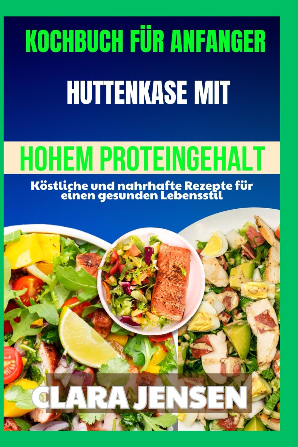 Kochbuch für Anfänger: Hüttenkäse mit hohem Proteingehalt: Köstliche und nahrhafte Rezepte für einen gesunden Lebensstil