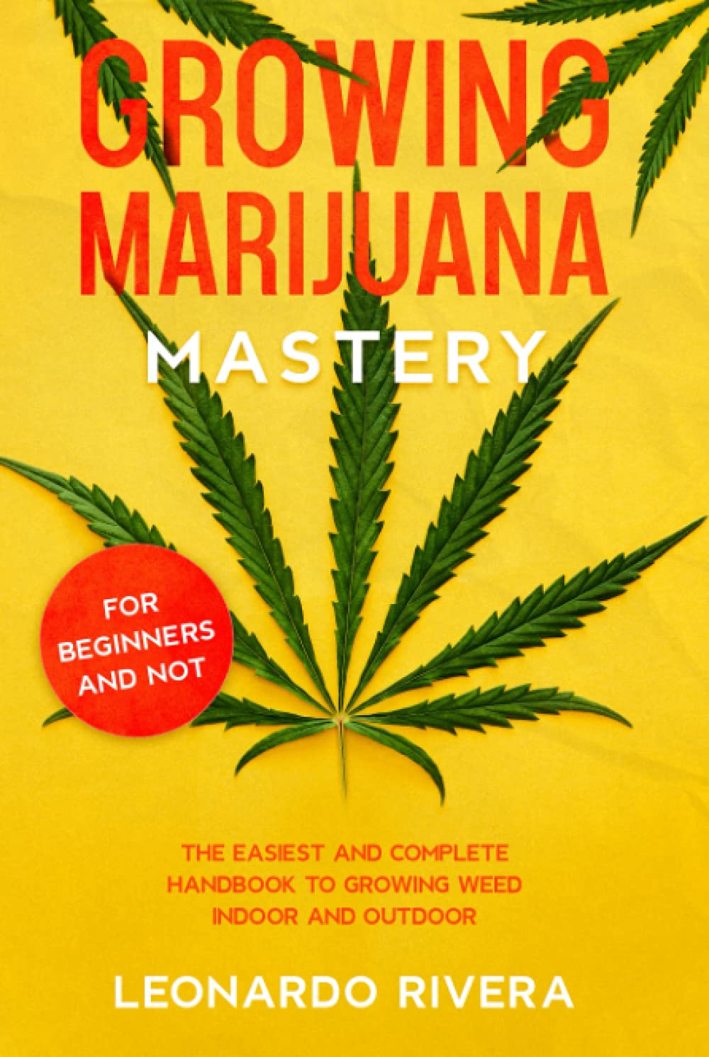 Growing Marijuana Mastery: The Easiest and Complete Handbook to Growing Weed Indoor and Outdoor – Your Weed Growers Guide With Secrets for Big Buds Harvest