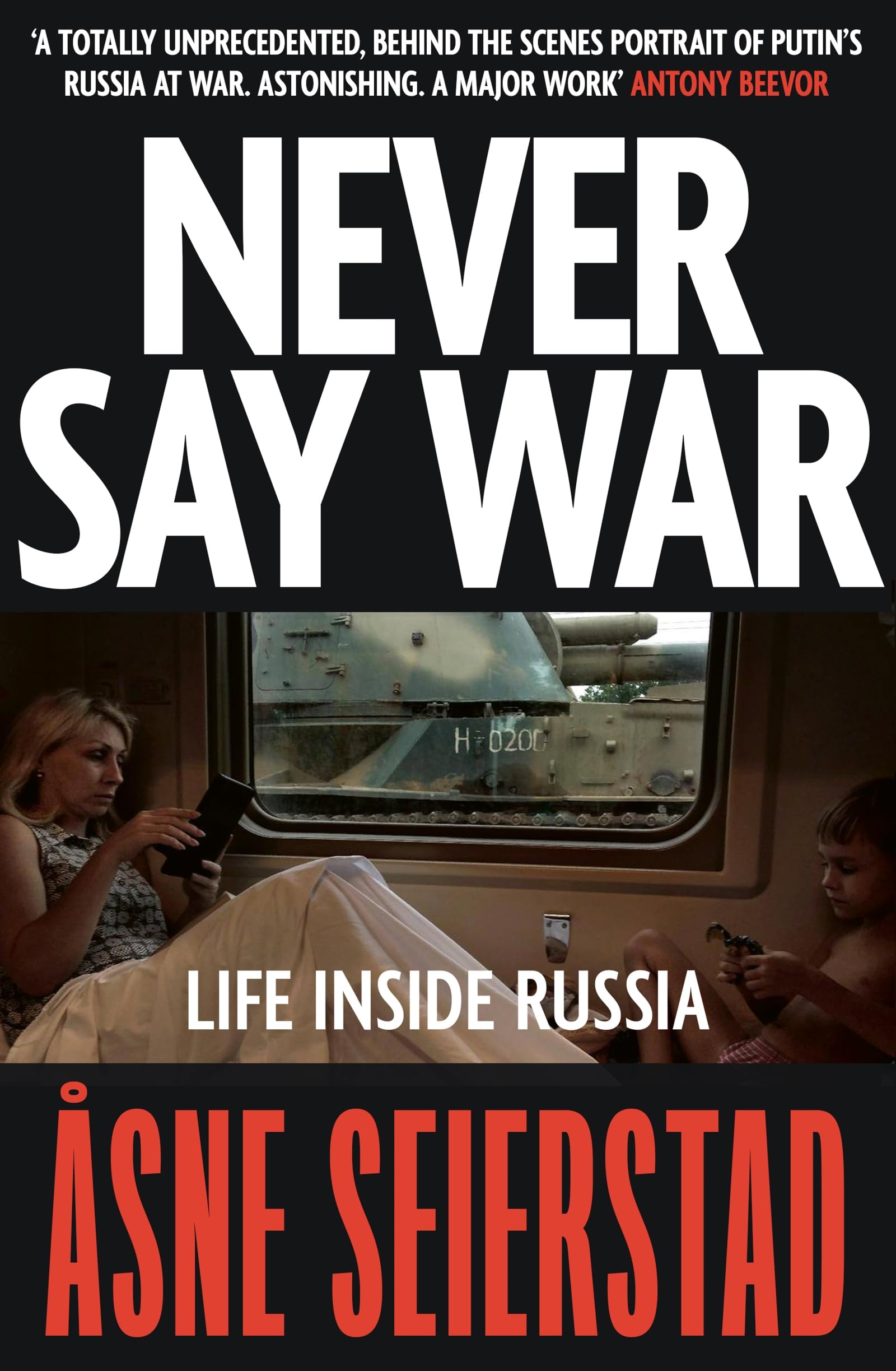 Never Say War: Life Inside Russia - 'Astonishing. A major work' (Antony Beevor)
