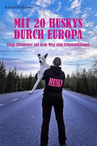 Mit 20 Huskys durch Europa: Lisas Abenteuer auf dem Weg zum Finmarksløpet.