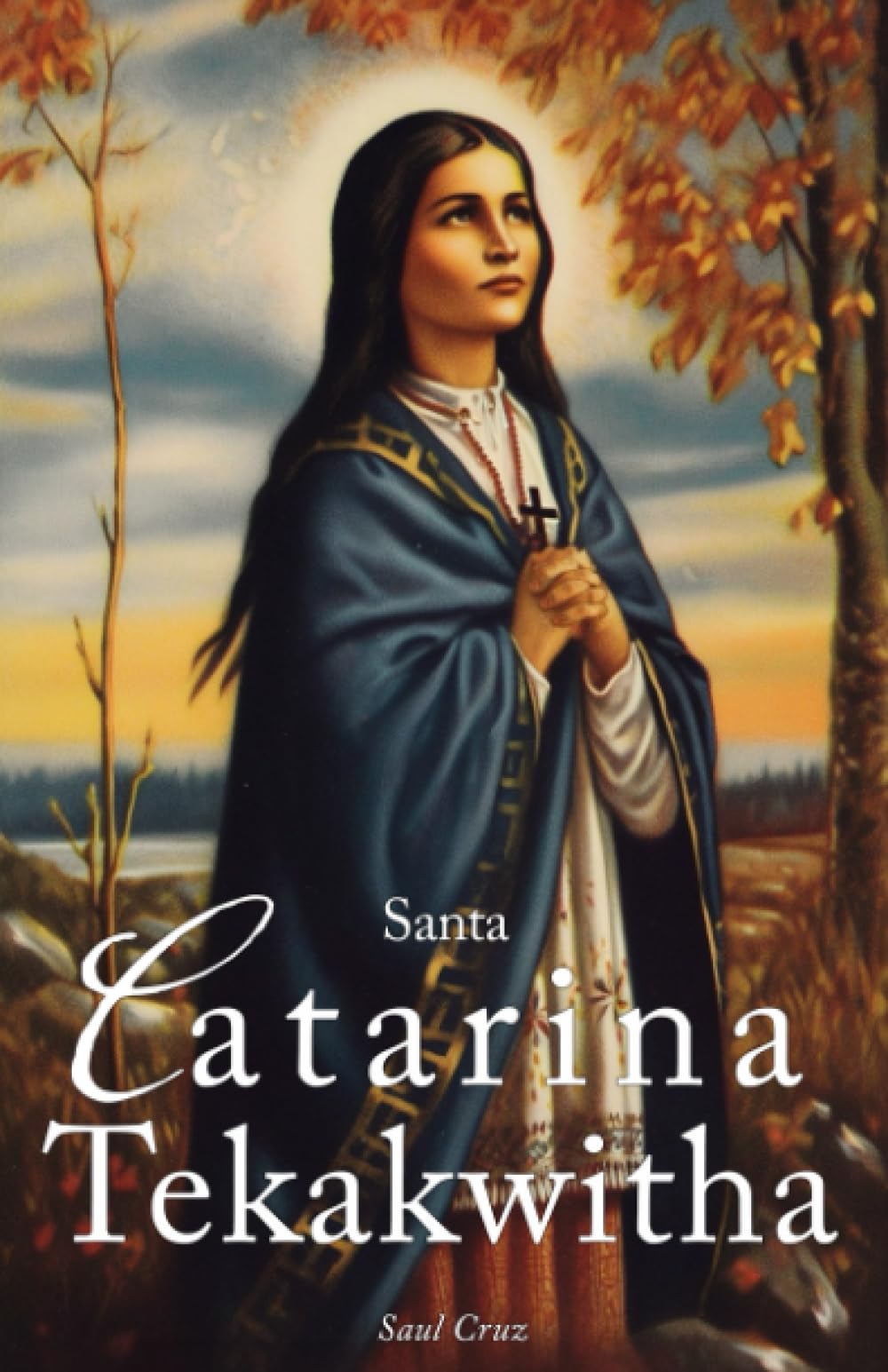 Santa Catarina Tekakwitha: A primeira santa nativa americana: 1 (Santos Católicos Em Português)