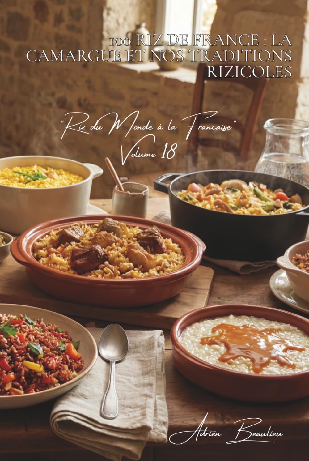 100 riz de France : la Camargue et nos traditions rizicoles: Redécouvrez le riz français, ses variétés, ses accords parfaits (SÉRIE RIZ (25 livres) - ... "Riz du Monde à la Française" (10 livres))