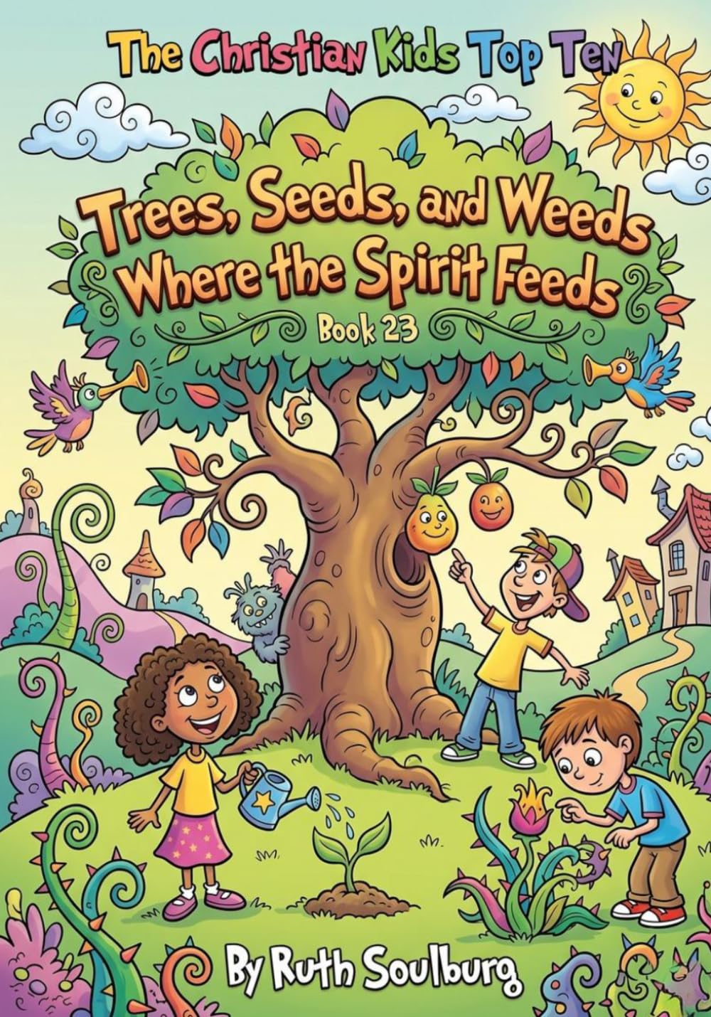 The Christian Kids Top Ten: Trees, Seeds, and Weeds Where the Spirit Feeds – Book 23
