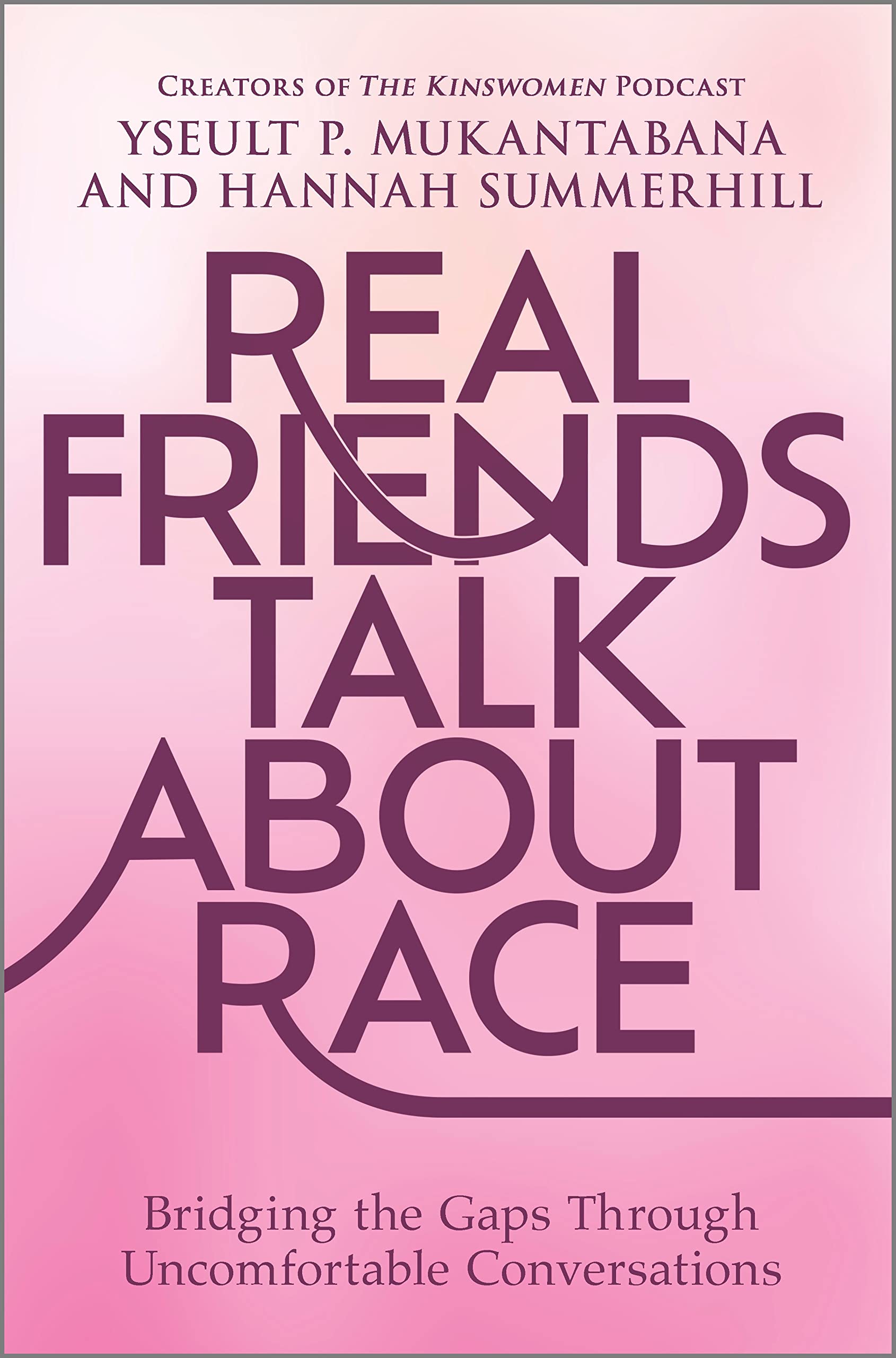 Real Friends Talk About Race: Bridging the Gaps Through Uncomfortable ...