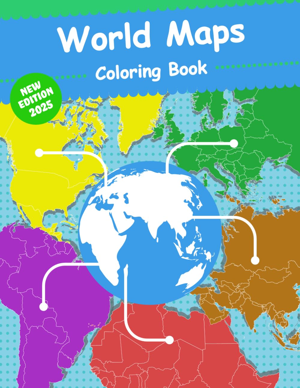 World Maps Coloring Book: World Regional Maps, Continents, countries of the world maps, World Geography, Outline and Blank Maps