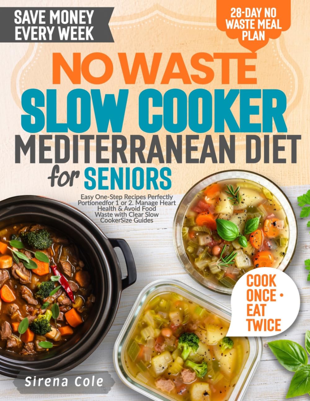 No Waste Slow Cooker Mediterranean Diet for Seniors: Easy One-Step Recipes Perfectly Portioned for 1 or 2. Manage Heart Health & Avoid Food Waste with Clear Slow Cooker Size Guides