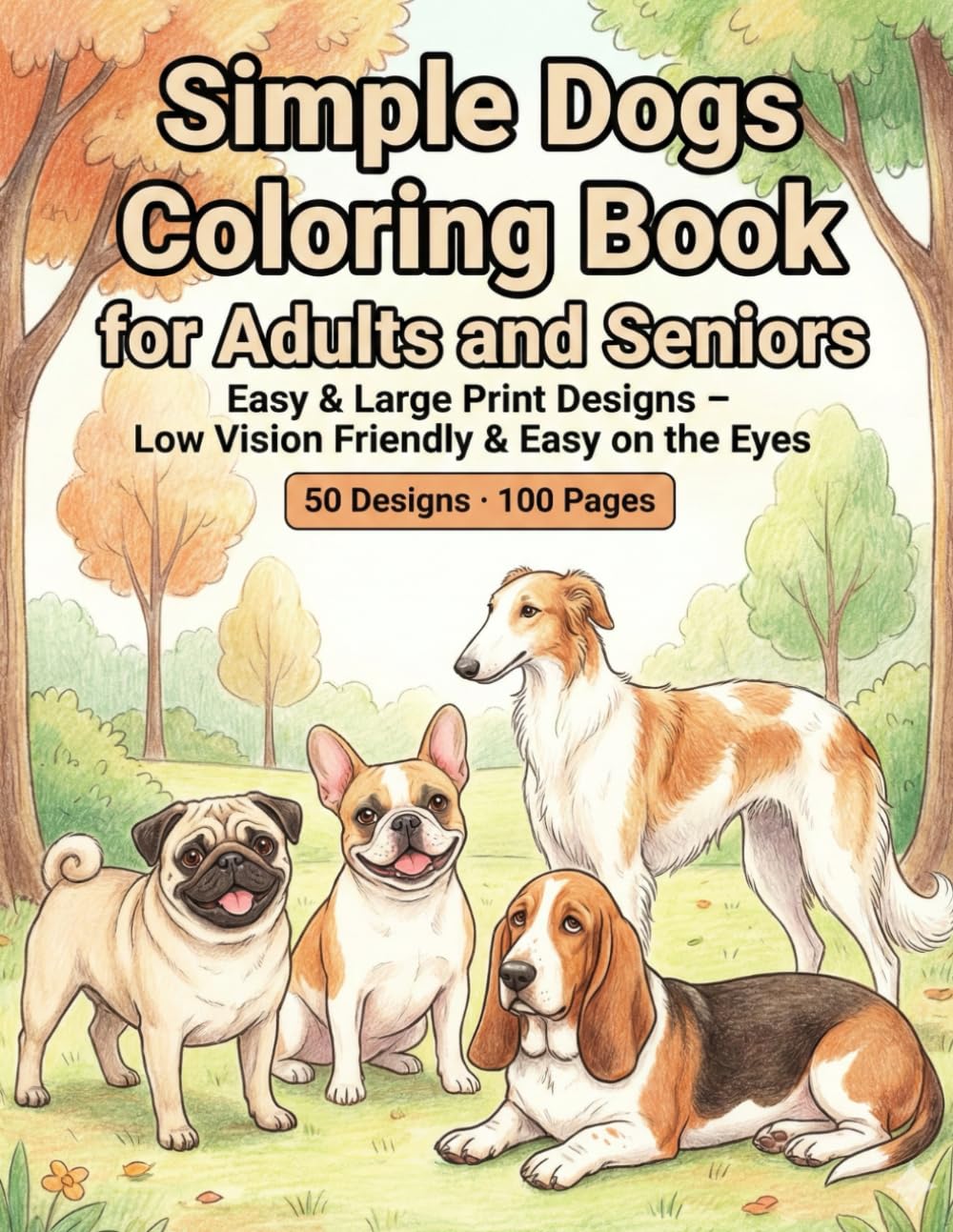 Simple Dogs Coloring Book for Adults and Seniors Easy & Large Print Designs: Low Vision Friendly & Easy on the Eyes (Easy & Large Print Coloring for Seniors)