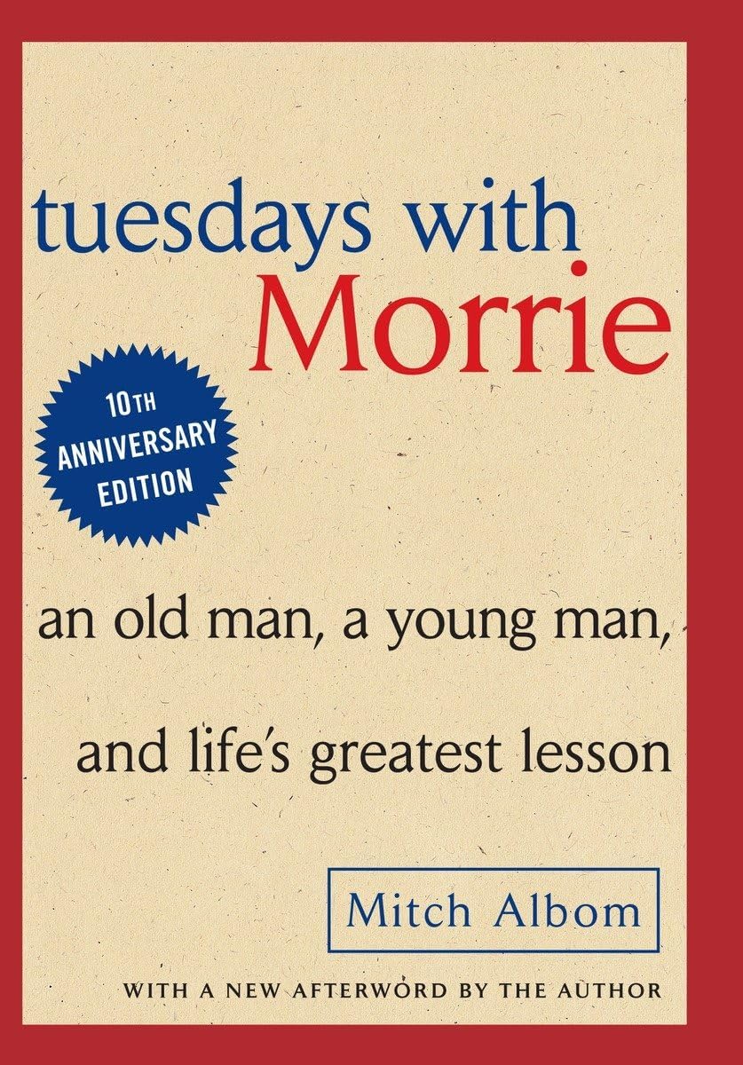 Tuesdays With Morrie - An Old Man , A Young Man, And Life'S Greatest Lesson