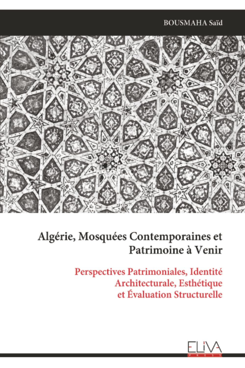 Algérie, Mosquées Contemporaines et Patrimoine à Venir: Perspectives Patrimoniales, Identité Architecturale, Esthétique et Évaluation Structurelle