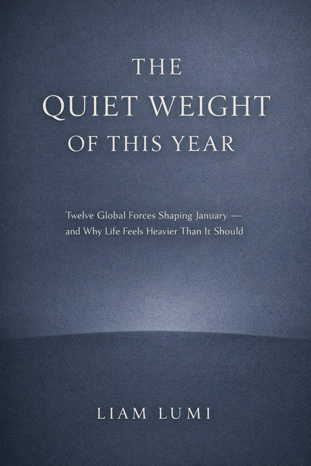 The Quiet Weight of This Year: Twelve Global Forces Shaping January and Why Life Feels Heavier Than It Should