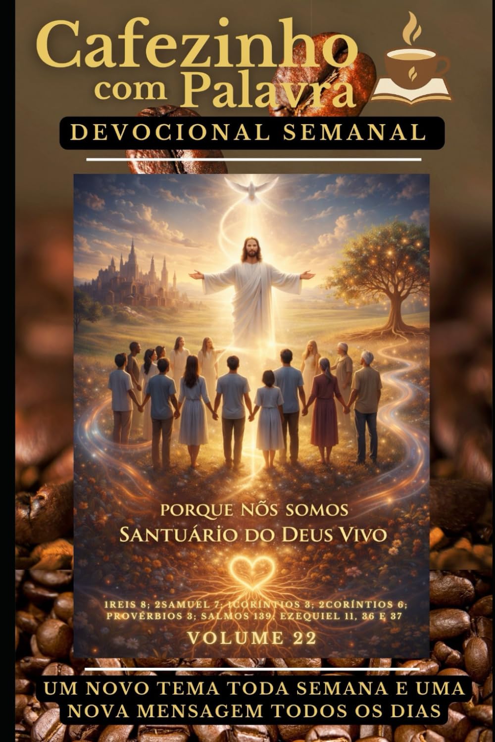 Cafezinho com Palavra – Devocional Semanal – Volume 22: PORQUE NÓS SOMOS SANTUÁRIO DO DEUS VIVO (Cafezinho com Palavra – Devocional de 52 Semanas)