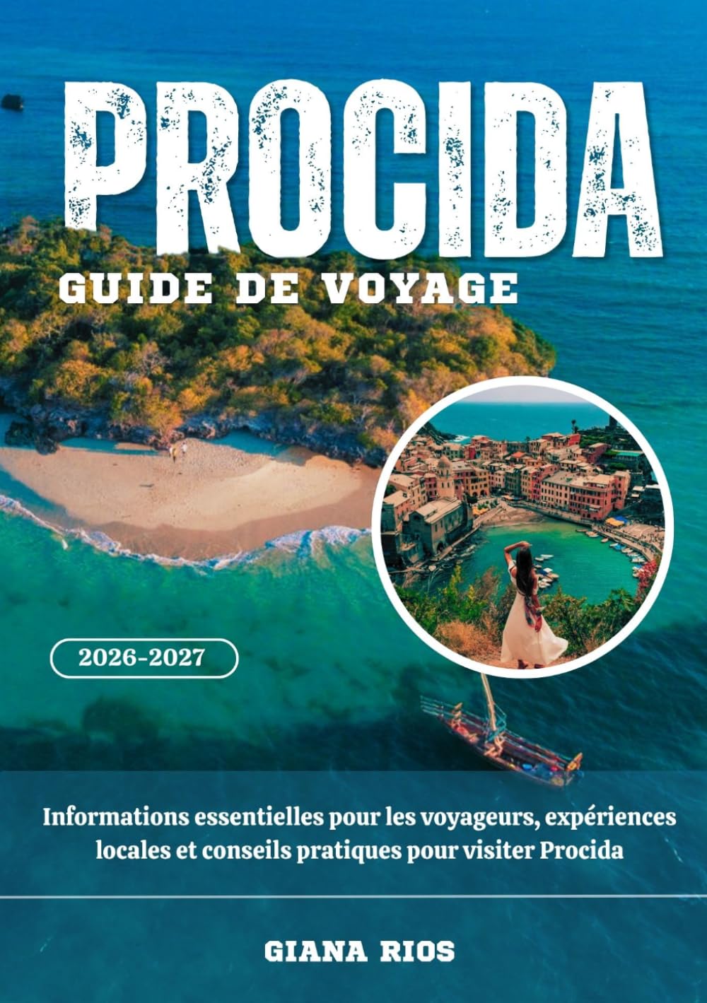 PROCIDA GUIDE DE VOYAGE 2026-2027: Informations essentielles pour les voyageurs, expériences locales et conseils pratiques pour visiter Procida