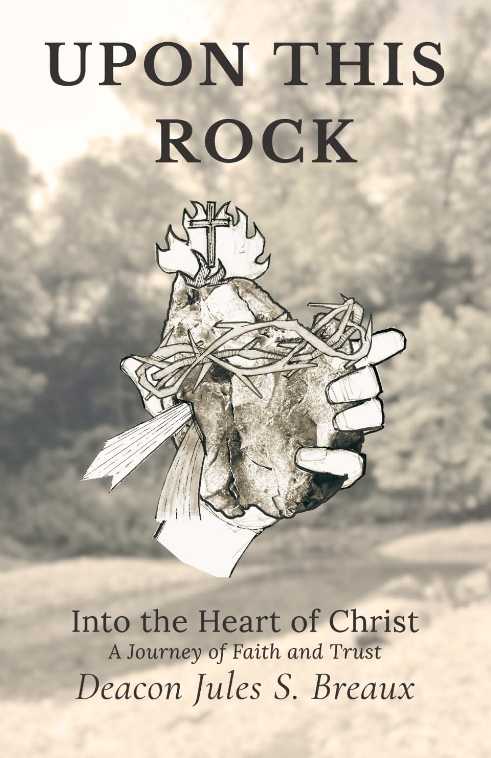 Upon This Rock: Into the Heart of Christ: A Journey of Faith and Trust