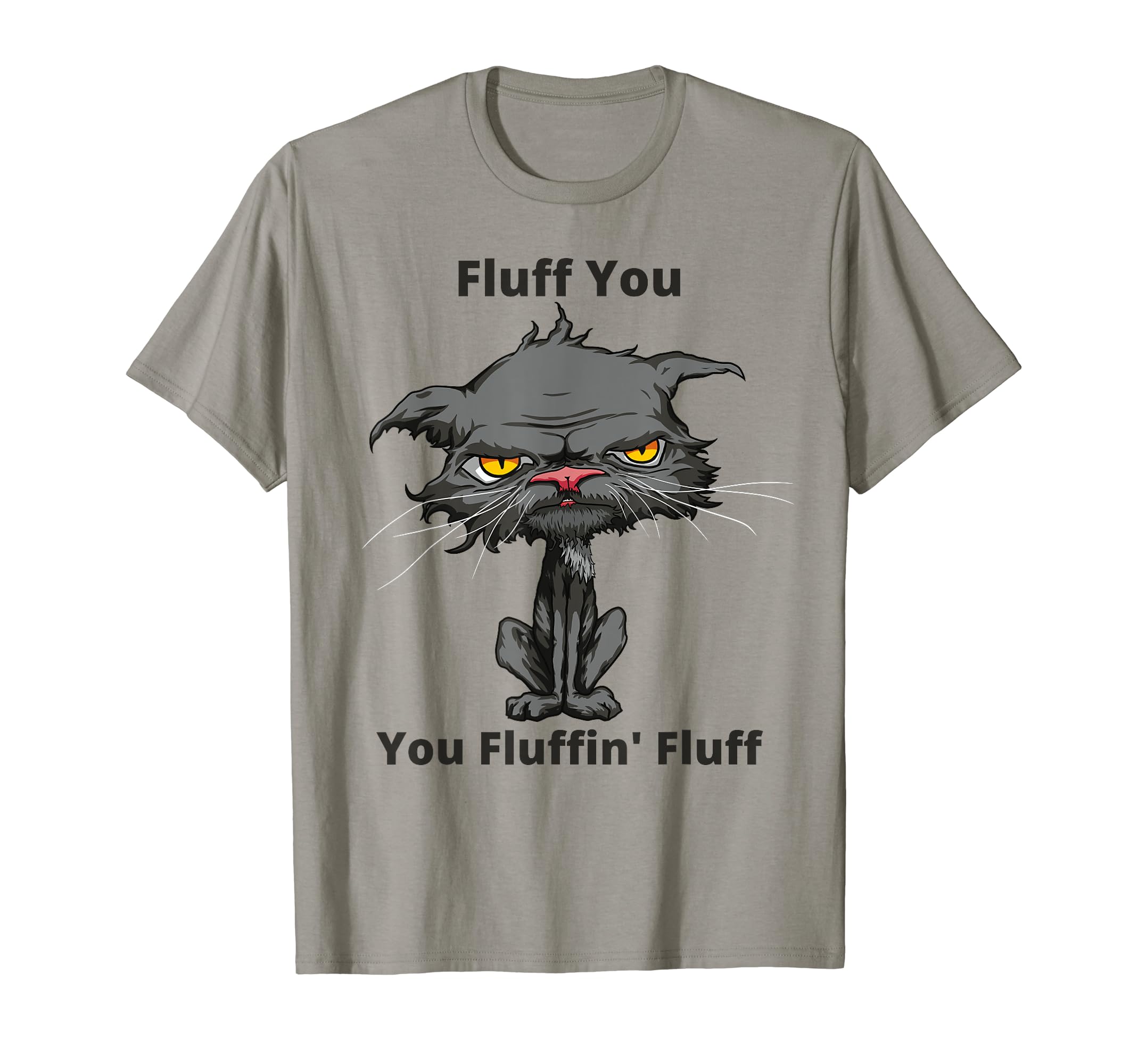 Fluff You - You Fluffin' Fluff Funny Angry Bored Cat Kitten T-Shirt for Men Women Girls KidsOEKO-TEX STANDARD 100