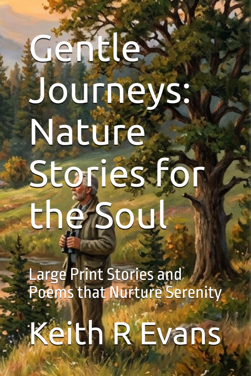 Gentle Journeys: Nature Stories for the Soul: Large Print Stories and Poems that Nurture Serenity