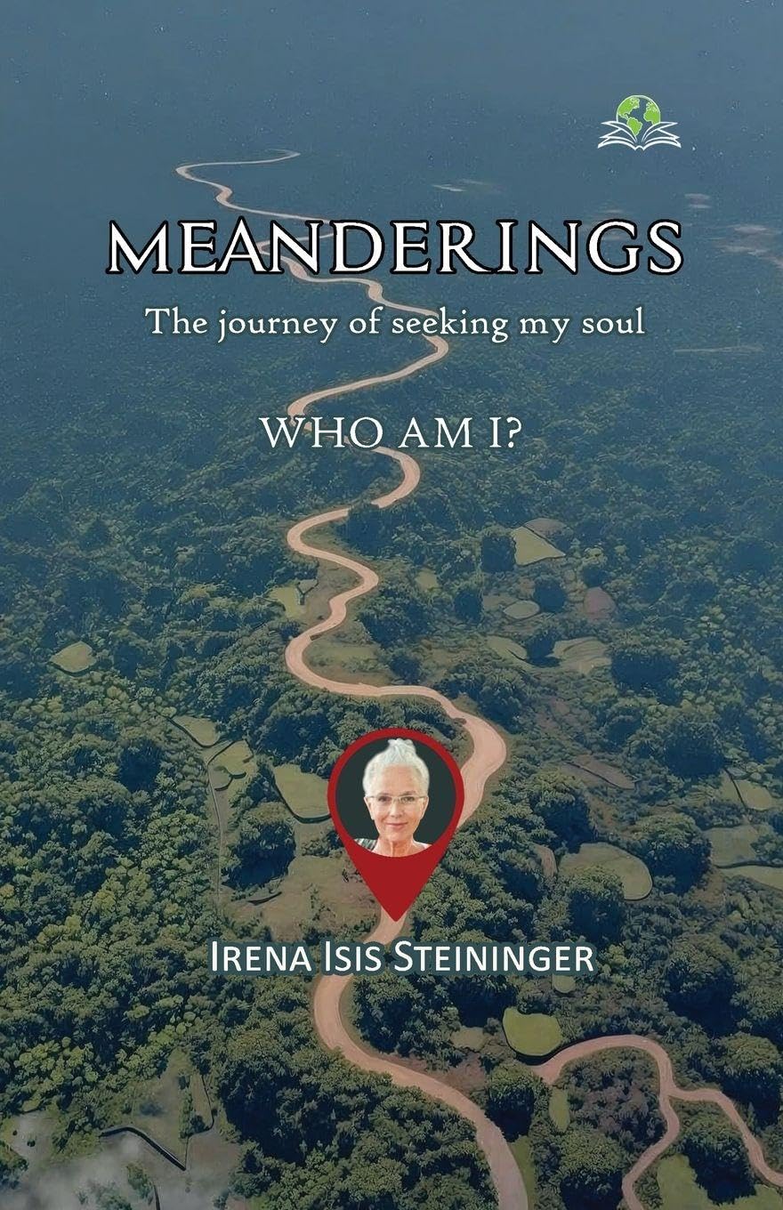 Meanderings: The Journey of Seeking My Soul – WHO AM I?: The Journey of Seeking My Soul - WHO AM I?: The Journey of Seeking My Soul WHO AM I?