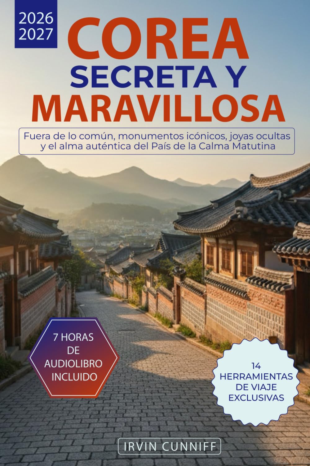 Corea Secreta y Maravillosa: Fuera de lo común, monumentos icónicos, joyas ocultas y el alma auténtica del País de la Calma Matutina