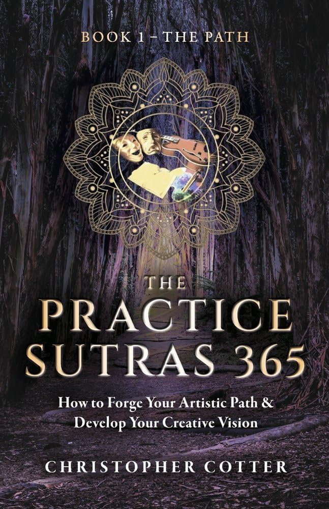 The Practice Sutras 365 Book 1 - The Path: How to Forge Your Artistic Path & Develop Your Creative Vision
